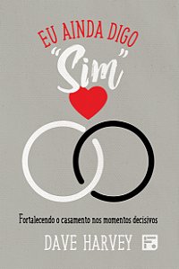 Livro Eu Ainda Digo “Sim” - Fortalecendo O Casamento Nos ...