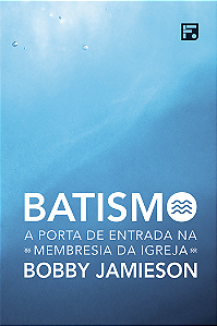 Livro Batismo - A Porta De Entrada Na Membresia Da Igreja