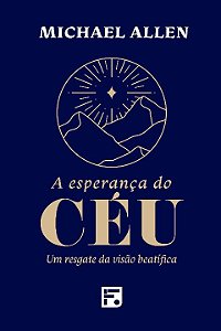 Livro A Esperança do Céu: Um resgate da visão beatífica