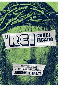 Livro O Rei crucificado: vitoria por meio do sacrificio (...