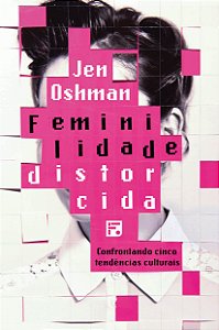 Livro Feminilidade distorcida: confrontando cinco tendênc...
