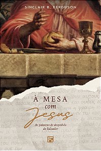 Livro À mesa com Jesus: as palavras de despedida do Salva...