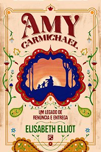 Livro Amy Carmichael - Um Legado De Renúncia E Entrega