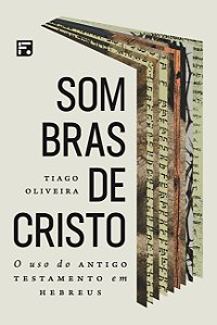 Livro Sombras de Cristo: o uso do Antigo Testamento em He...
