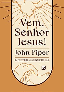 Livro Vem, Senhor Jesus! - Um Estudo Sobre A Segunda Vind...