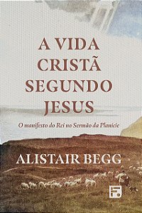 Livro A Vida Cristã Segundo Jesus - O Manifesto Do Rei No...