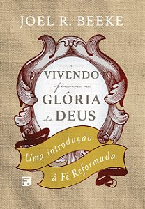 Livro Vivendo Para A Glória De Deus: Uma Introdução À Fé ...