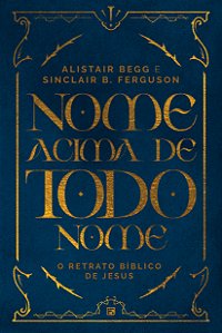 Livro Nome Acima De Todo Nome - O Retrato Bíblico De Jesu...