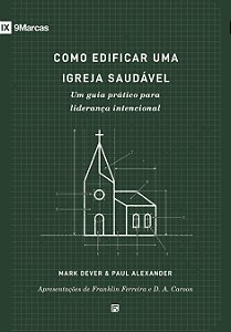 Livro Como Edificar Uma Igreja Saudável - Um Guia Prático...