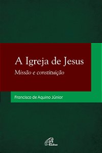 Livro A Igreja De Jesus: Missão E Constituição