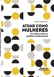 Livro Atuar como mulheres: um olhar sobre a política institucio...