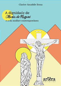 Livro A dignidade de Maria de Nazaré e a da mulher contemporâne...