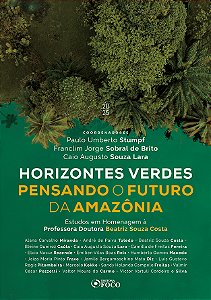 Livro Horizontes Verdes Pensando o Futuro da Amazônia - 1ª Ed -...