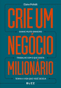 Livro Crie um negócio milionário: ganhe muito dinheiro, t...