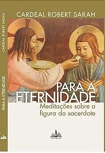 Livro Para a eternidade cardeal robert sarah: meditações ...