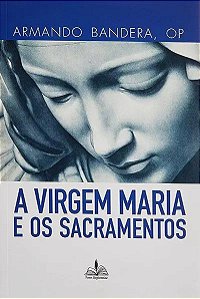 Livro A virgem maria e os sacramentos