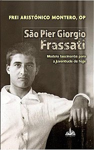 Livro São Pier Giorgio Frassati - Modelo Fascinante Para A Juve...