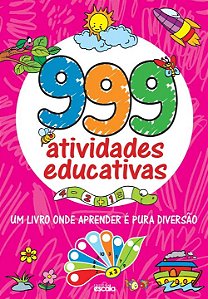 Livro 999 Atividades Educativas: Um Livro Onde Aprender é...