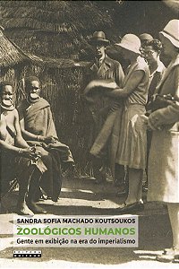Livro Zoológicos humanos: gente em exibição na era do imp...