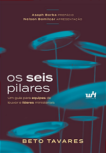 Livro Os seis pilares: Um guia para equipes de louvor e líderes...