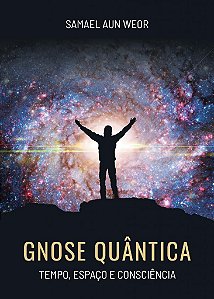 Livro GNOSE QUÂNTICA: Tempo, espaço e consciência