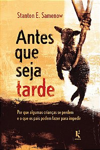 Livro Antes Que Seja Tarde: Por Que Algumas Crianças Se Perdem ...