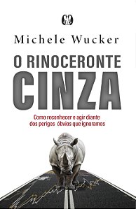 Livro O rinoceronte cinza: como reconhecer e agir diante ...