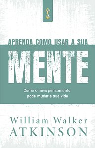 Aprenda Como Usar a Sua Mente