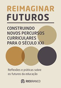 Livro Reimaginar Futuros - Construindo Novos Percursos Curricul...