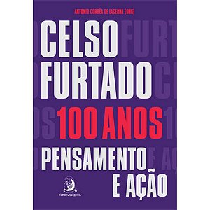 Celso Furtado, 100 Anos - Pensamento e Ação