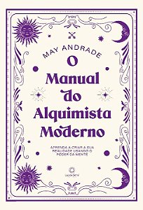 O Manual do Alquimista Moderno - Aprenda a Criar a Sua Re...