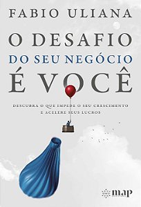 Livro O desafio do seu negócio é você: Descubra o que imp...