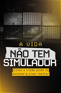 Livro A vida não tem simulador: Como o trade pode te ensi...
