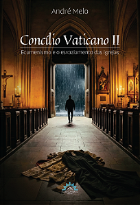 Livro Concílio Vaticano II: Ecumenismo e o esvaziamento das igr...