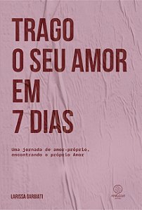 Livro Trago o seu amor em 7 dias: Uma jornada de amor-próprio e...