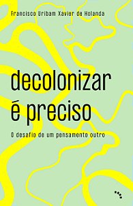 Livro Decolonizar É Preciso - O Desafio De Um Pensamento ...
