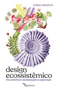 Livro Design Ecossistêmico - Um Caminho Eco-Decolonial Pa...