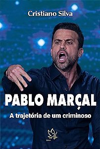 Livro Pablo Marcal - A Trajetória De Um Criminoso