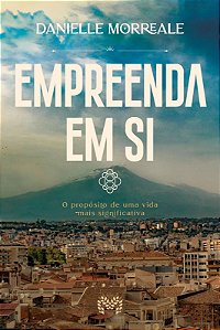 Livro Empreenda em si: o propósito de uma vida mais signi...