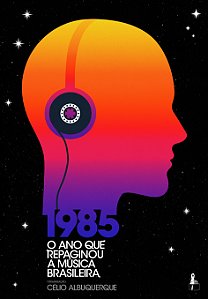 Livro 1985 - O Ano Que Repaginou A Música Brasileira