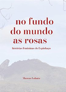 Livro No fundo do mundo as rosas: histórias femininas do Espinh...
