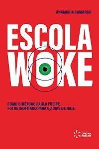 Livro Escola Woke - Como O Método Paulo Freire Foi Retrofitado ...