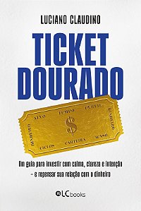 Livro Ticket dourado: um guia para investir com calma, clareza ...