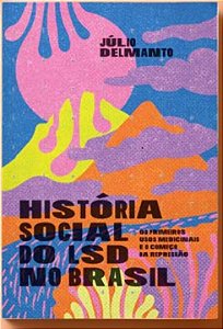Livro História social do LSD no Brasil: os primeiros usos...
