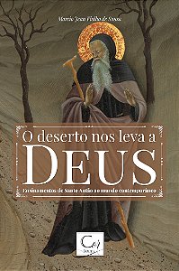 O DESERTO NOS LEVA A DEUS: ENSINAMENTOS DE SANTO ANTÃO AO...