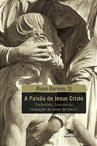 Livro A paixão de Jesus Cristo: Escândalo, loucura ou rev...