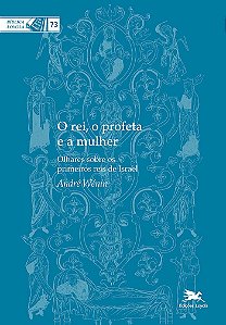 Livro O rei, o profeta e a mulher: Olhares sobre os prime...