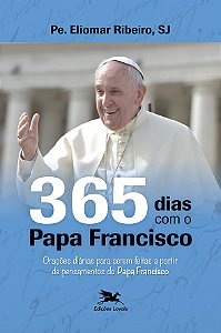 Livro 365 dias com o Papa Francisco: Orações diárias para...