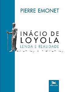 Livro Inácio de Loyola: Lenda e realidade (Volume 1)