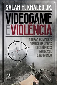 Livro Videogame e violência: Cruzadas morais contra os jo...